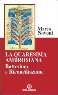 La Quaresima ambrosiana. Battesimo e riconciliazione