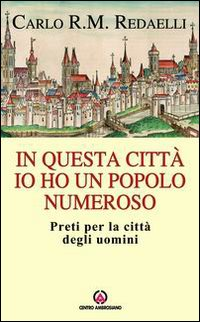 In questa città io ho un popolo numeroso. Preti per la città degli uomini