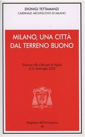 Copertina  Milano, una città dal terreno buono : discorso alla città per la vigilia di sant'Ambrogio : Milano, basilica di S. Ambrogio, 6 dicembre 2010