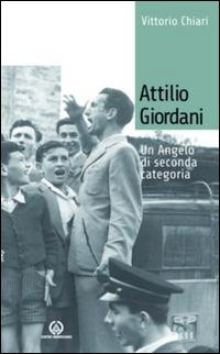 Attilio Giordani. Un angelo di seconda categoria