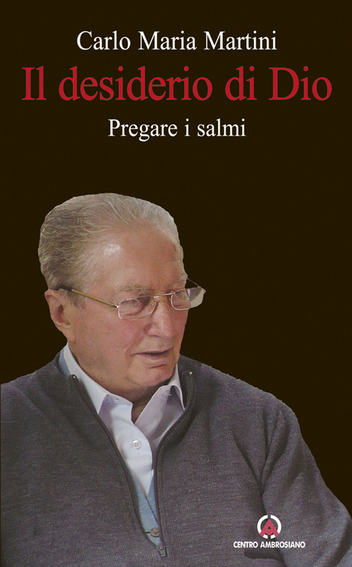 Il desiderio di Dio. Pregare i Salmi