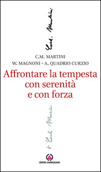 Affrontare la tempesta con serenità e con forza. L'attenzione al sociale e al lavoro nel magistero di Carlo Maria Martini