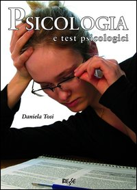 Psicologia e test psicologici. Guida alla loro conoscenza e alle loro applicazioni pratiche