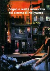 Libro Sogno e realtà americana nel cinema di Hollywood Franco La Polla