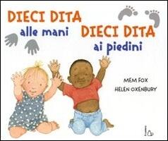 Dieci Dita Alle Mani Dieci Dita Ai Piedini Ediz Illustrata Mem Fox Helen Oxenbury Libro Il Castoro Il Castoro Bambini Ibs