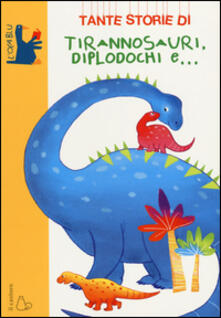 Tante storie di tirannosauri, diplodochi e.... Ediz. illustrata.pdf