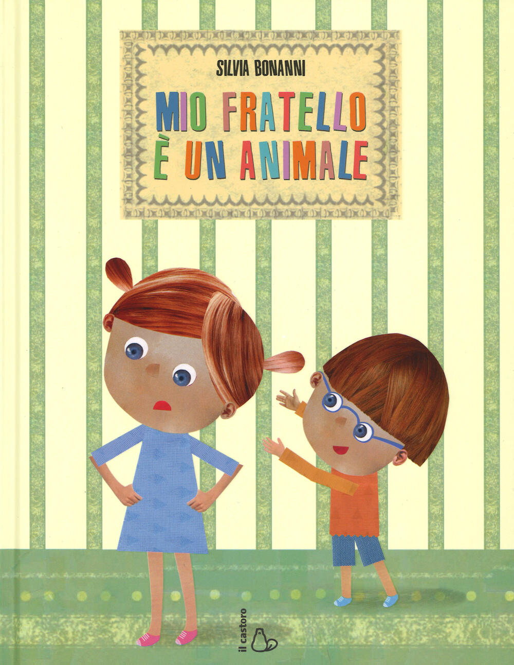 Mio fratello ¨ un animale Ediz illustrata Silvia Bonanni Libro Il Castoro Il Castoro bambini