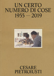 Cesare Pietroiusti. Un certo numero di cose. Catalogo della mostra (Bologna, 4 ottobre 2019-6 gennaio 2020). Ediz. a colori.pdf