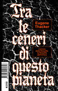 Libro Tra le ceneri di questo pianeta Eugene Thacker