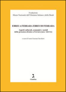 Ebrei a Ferrara ebrei di Ferrara. Aspetti culturali, economici e sociali della presenza ebraica a Ferrara.pdf