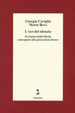 Libro L' eco del silenzio. Il trauma della Shoah consegnato alle generazioni future Giorgio Caviglia Maria Bove