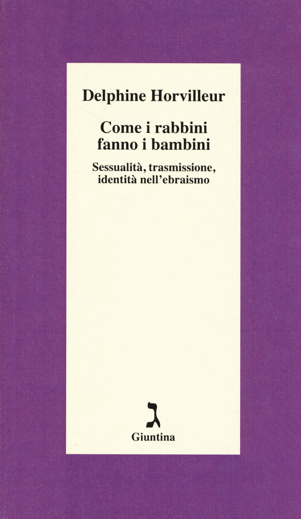 Image of Come i rabbini fanno i bambini. Sessualità, trasmissione, identità nell'ebraismo