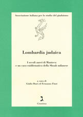 Libro Lombardia judaica. I secoli aurei di Mantova e un caso emblematico della Shoah milanese