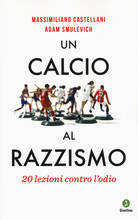 Libro Un calcio al razzismo. 20 lezioni contro l'odio Massimiliano Castellani Adam Smulevich