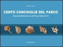 Cento conchiglie del parco. Guida alla malacofauna del parco Delta del Po.pdf
