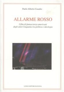 Allarme rosso. I film di fantascienza americani degli anni Cinquanta tra politica e ideologia.pdf