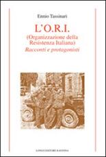 Libro L' O.R.I. (Organizzazione della Resistenza Italiana). Racconti e protagonisti Ennio Tassinari