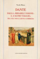 Libro Dante. Dalla «mirabile visione» a «l'altro viaggio». Tra «Vita nova» e «Divina commedia» Nicolò Mineo