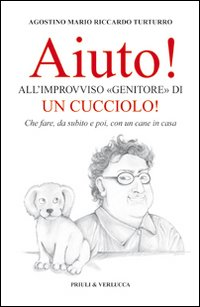Aiuto! All'improvviso «genitore» di un cucciolo! Che fare, da subito e poi, con un cane in casa
