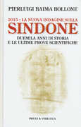 Libro 2015. La nuova indagine sulla Sindone. Duemila anni di storia e le ultime prove scientifiche Pierluigi Baima Bollone