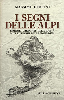 I segni delle Alpi. Simboli credenze religiosità miti e luoghi della montagna.pdf