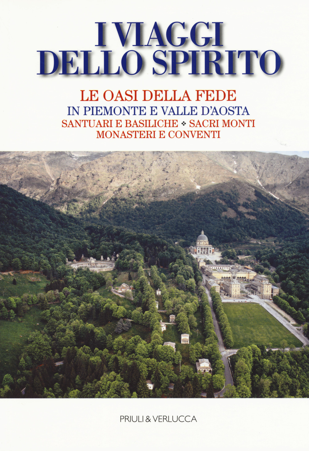 Image of I viaggi dello spirito. Le oasi della fede in Piemonte e Valle d'Aosta. Santuari e basiliche. Sacri monti. Monasteri e conventi