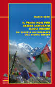 Libro Il vento non può essere catturato dagli uomini. Da Venezia all'Himalaya, una storia sherpa Marco Berti