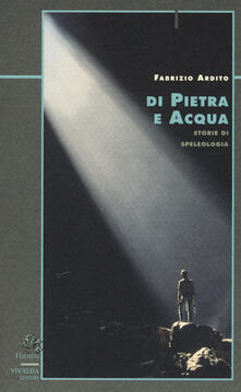 Di pietra e acqua. Storie di speleologia.pdf