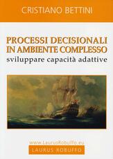 Libro Processi decisionali in ambiente complesso. Sviluppare capacità adattive Cristiano Bettini