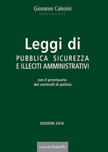 Leggi di pubblica sicurezza e illeciti amministrativi. Con il prontuario dei controlli di polizia.pdf