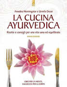 Libro La cucina ayurvedica. Proprietà nutritive e terapeutiche dei cibi e delle combinazioni alimentari Amadea Morningstar Urmila Desai