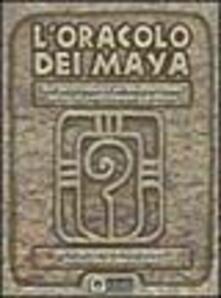 L oracolo dei maya. Dallantica saggezza dei maya un sistema basato sul sacro calendario profetico. Con 44 carte.pdf