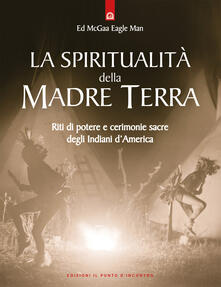La spiritualità della madre terra. Riti di potere e cerimonie sacre degli indiani dAmerica.pdf