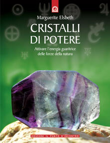 Cristalli di potere. Attivare lenergia guaritrice delle forze della natura.pdf