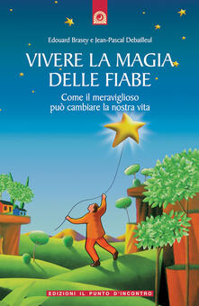 Vivere la magia delle fiabe. Come il meraviglioso può cambiare la nostra vita.pdf