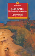 Libro Earthwalks, meditazioni in movimento. Camminare per star bene nel corpo e nello spirito James Endredy