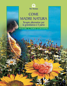 Come madre natura. Terapie alternative per la gravidanza e il parto.pdf