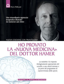 Ho provato la «nuova medicina» del dottor Hamer. Uno straordinario approccio terapeutico illustrato da numerosi casi clinici.pdf