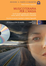 Libro Musicoterapia per l'ansia. Con CD Audio Roberto Pagnanelli
