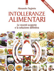Libro Intolleranze alimentari. Le recenti scoperte e la soluzione definitiva Alessandro Targhetta