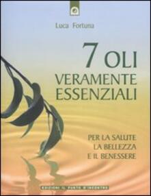 Sette oli veramente essenziali. Per la salute, la bellezza e il benessere.pdf