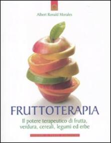 Frutto-terapia. Il potere terapeutico di frutta, verdura, cereali, legumi ed erbe.pdf