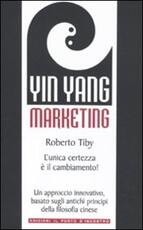 Libro Yin Yang marketing. L'unica certezza è il cambiamento! Roberto Tiby