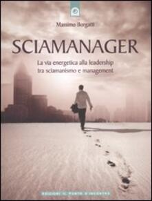 Sciamanager. La via energetica alla leadership tra sciamanismo e management.pdf