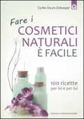 Libro Fare i cosmetici naturali è facile. 100 ricette per lei e per lui Cyrille Saura Zellweger