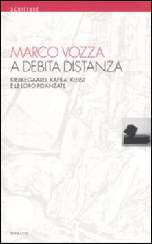 A debita distanza. Kierkegaard, Kafka, Kleist e le loro fidanzate.pdf