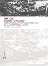 Libro Dopo il terremoto. La politica della ricostruzione negli anni della Guerra Fredda a Skopje Ines Tolic