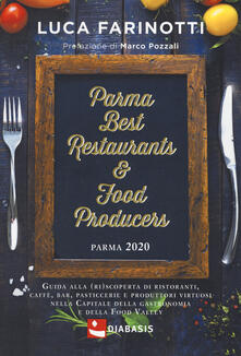 Parma 2020. Best restaurants & food producers. Guida alla (ri)scoperta di ristoranti, caffè, bar, pasticcerie e produttori virtuosi nella capitale della gastronomia e della food valley.pdf