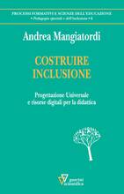 Libro Costruire inclusione. Progettazione universale e risorse digitali per la didattica Andrea Mangiatordi