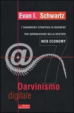 Libro Darvinismo digitale. 7 dirompenti strategie di business per sopravvivere nella spietata web economy Evan I. Schwartz